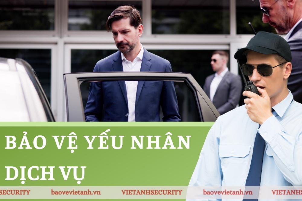 Tìm hiểu về dịch vụ bảo vệ yếu nhân Tìm hiểu về dịch vụ bảo vệ yếu nhân