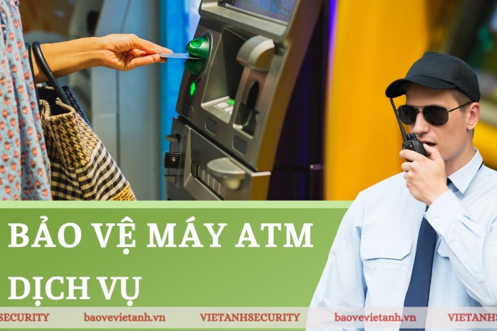Tìm hiểu về dịch vụ bảo vệ máy ATM Tìm hiểu về dịch vụ bảo vệ máy ATM