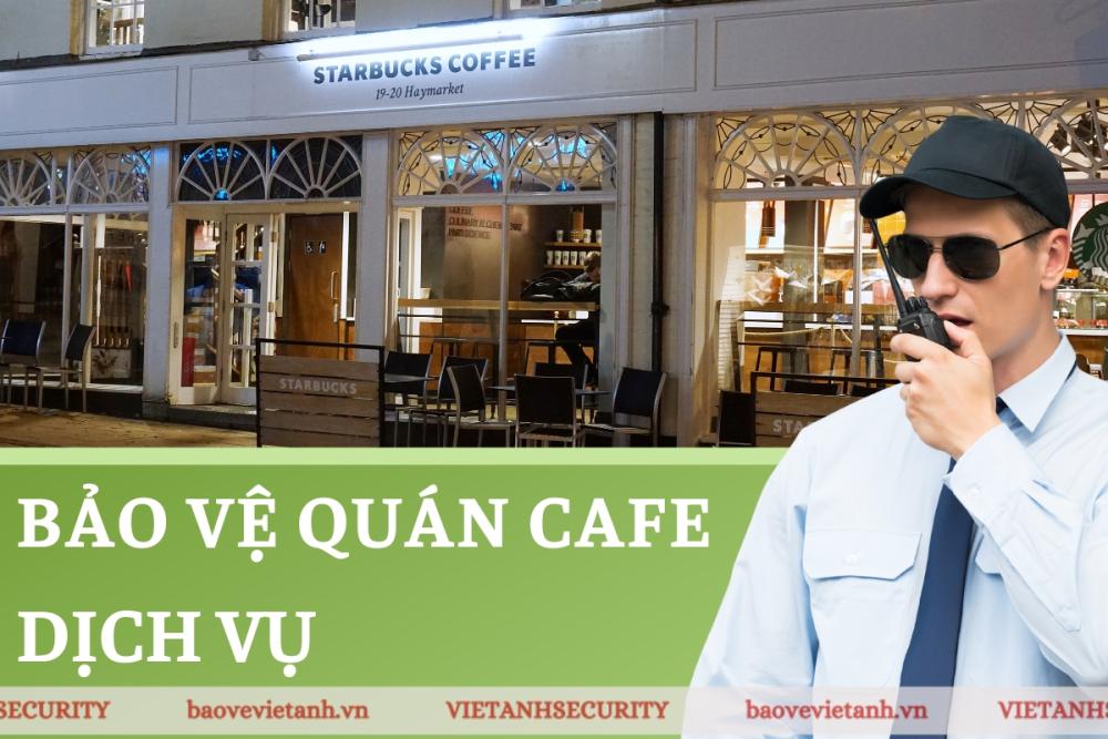 Tìm hiểu về dịch vụ bảo vệ quán cafe Tìm hiểu về dịch vụ bảo vệ quán cafe