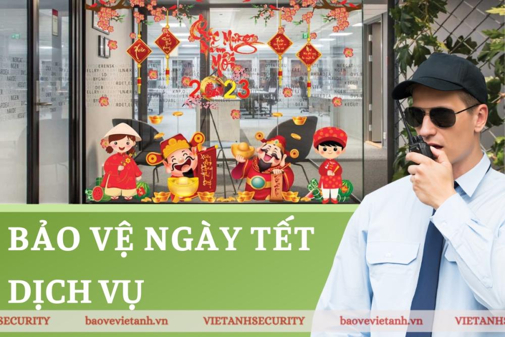 Tìm hiểu về dịch vụ bảo vệ ngày Tết tại Việt Anh Tìm hiểu về dịch vụ bảo vệ ngày Tết tại Việt Anh